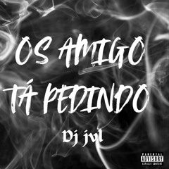 OS AMIGO TA PEDINDO.wav