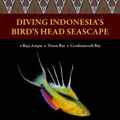 VIEW [EPUB KINDLE PDF EBOOK] Diving Indonesia's Birds Head Seascape by  Burt Jones &