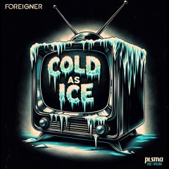 Foreigner - Cold As Ice (PLSMA Re-Run)