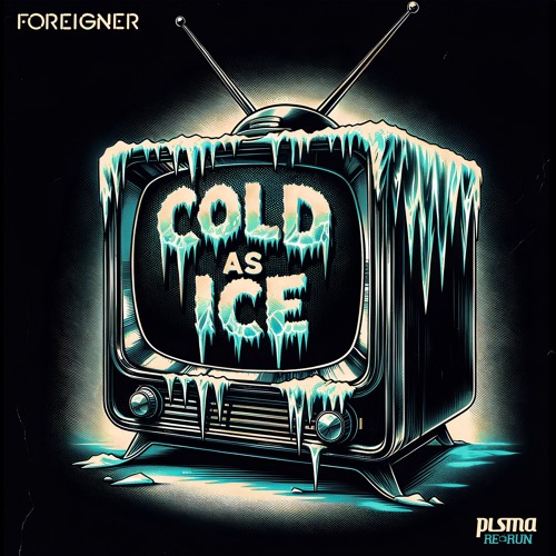 Foreigner - Cold As Ice (PLSMA Re-Run)