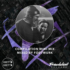 Ghetto Ghetto x Fraudulent Compilation Minimix - Mixed by Footwurk