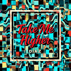 Diaz  - Take Me Higher.mp3