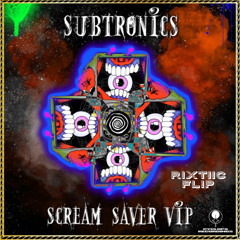 Subtronics - Scream Saver VIP (RiXTiiC Flip)