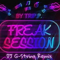 Freak Session by Trip P (DJ G-String Remix)