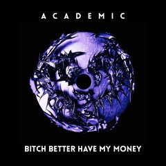 Bitch Better Have My Money