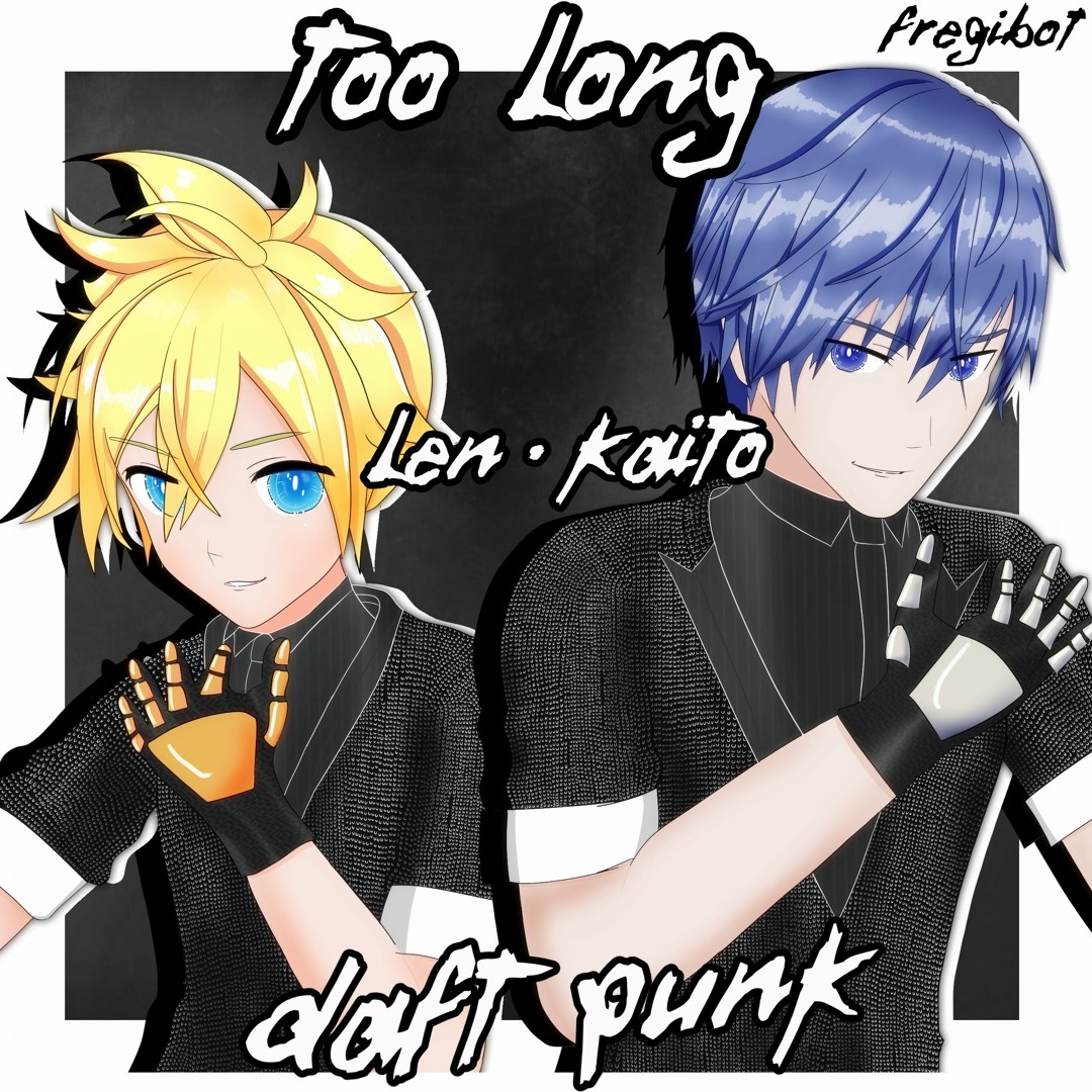 Stream Too Long (feat. Kagamine Len • KAITO) [DAFT PUNK VOCALOID