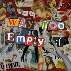 way too empty-ehytweener w/whytrevxr