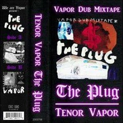 Tenor Vapor - The Plug (KTC Dub MixTape)