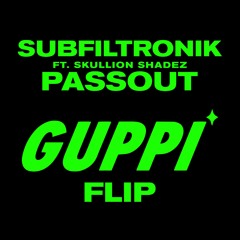 SUBFILTRONIK!!!™ ft. Skullion Shadez - PASSOUT (Guppi Flip)