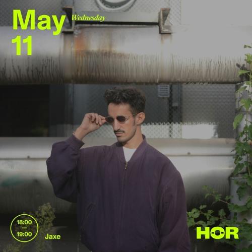 Jaxe @ HÖR May 11/22