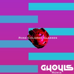 Rose Colored Glasses (Ghøuls Remix)