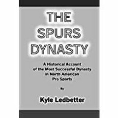 [PDF][Download] The Spurs Dynasty: A Historical Account of the Most Successful Dynasty in North Amer