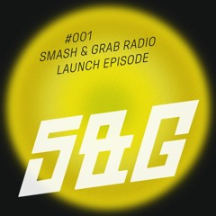 Smash & Grab Radio #001