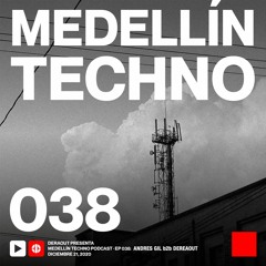 MTP 038 - Medellin Techno Podcast Episodio 038 - Deraout B2b Andres Gil