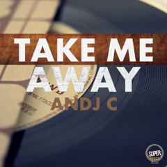 Andj C - Take Me Away [SUPER DISCO RECORDS]