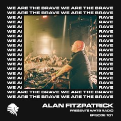 We Are The Brave Radio 101 (Alan Fitzpatrick @ WHP)