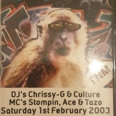 Saturday 1st February 2003 DJ's Chrissy G & Culture MC's Stompin, Ace & Tazo