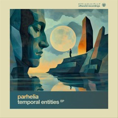 Parhelia - Temporal Entities EP (Offworld122) 22nd March 2024