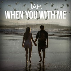 When You With Me