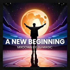 A New Beginning | Mixdown By DJ Magic