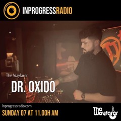 THE WAYFARER PODCAST - GUEST MIX #09 DR.OXIDO (RESIDENT DJ THE WAYFARER)