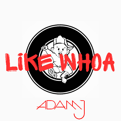 Adam J - Like Whoa