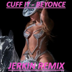 Cuff It - Beyonce - Jerkin Remix