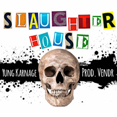 Yung Karnage - Slaughter House (Prod. Vendr)
