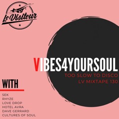 LV Mixtape 130 - Vibes4YourSoul [Too Slow To Disco]