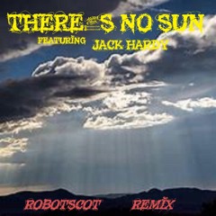 There's No Sun Ft Jack Hardy Robotscot Remix