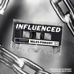 Influenced Podcast TAPE023 | Miles Pinkert
