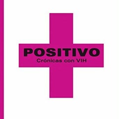 ❤️ Read Positivo: Crónicas con VIH (Spanish Edition) by  Pablo Pérez