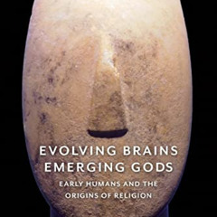 GET EPUB 📭 Evolving Brains, Emerging Gods: Early Humans and the Origins of Religion