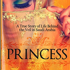 FREE EPUB 📜 Princess: A True Story of Life Behind the Veil in Saudi Arab by  Jean Sa