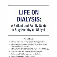 ~Read~[PDF] Life on Dialysis: A Patient and Family Guide to Stay Healthy on Dialysis. (Stopping