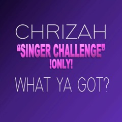 Chrizah "SINGER CHALLENGE ONLY"