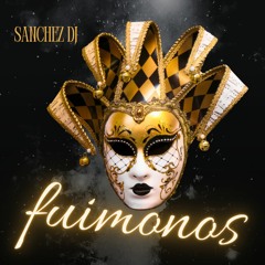 FUIMONOS - SANCHEZ DJ