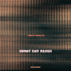 Bob Moses - Time of Your Life (SONAT CAY Remix) free download