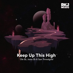 Keep Up This High - Ole Eb, Jonas Eb & Sam Threadgold