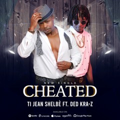 Cheated (Ti Jean Shelbè ft. Ded Kra-Z)
