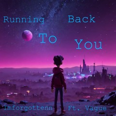 imforgottenn - Running Back To You (ft. Vague)