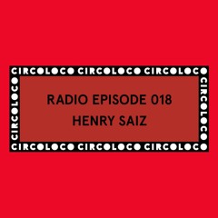 Circoloco Radio 018 - Henry Saiz