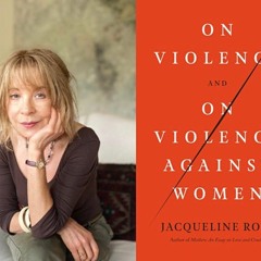 On violence and on violence against women w/ Jacqueline Rose