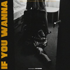 Kiyashqo - If You Wanna