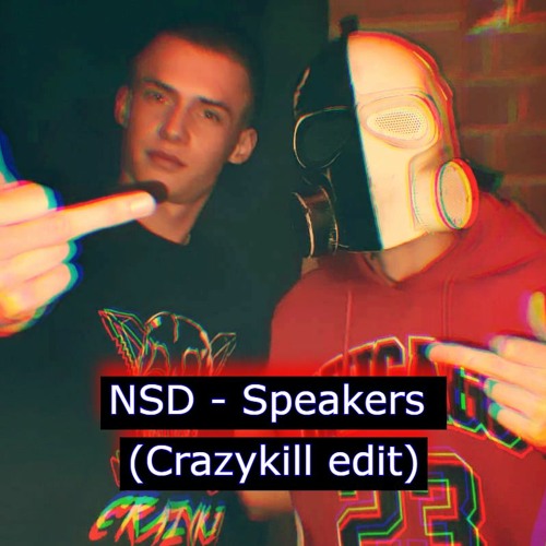 NSD - Speakers (Crazykill Edit) FREE DL