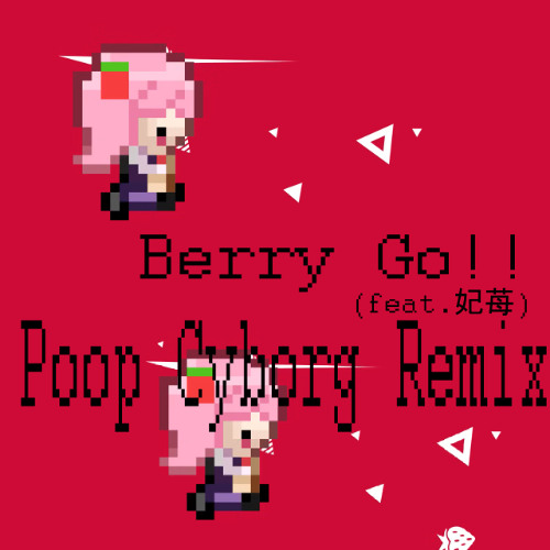 Berry Go!! (poop cyborg remix)
