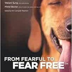 Get PDF 💙 From Fearful to Fear Free: A Positive Program to Free Your Dog from Anxiet