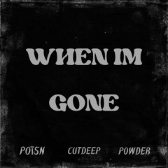 When im gone (feat. cutdeep & p0wder)