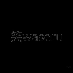 笑waseru。