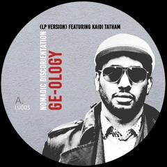 (AUDIO SNIPPET) GE-OLOGY “NOMADIC DISCORIENTAION” (LP Version Feat. Kaidi Tatham) LU003